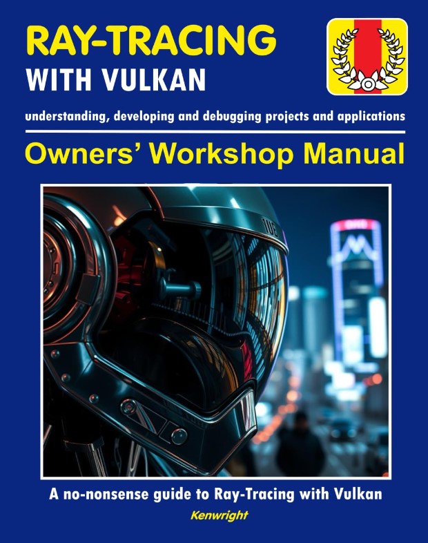 Ray-Tracing with Vulkan - Owners' Workshop Manual - Programming (Beginners Onwards): Everything You Need To Get Started With Vulkan Ray-Tracing